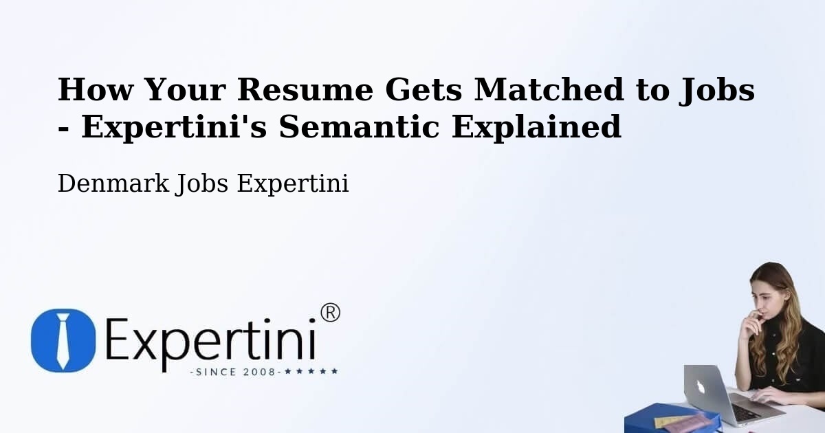 How Your Resume Gets Matched to Jobs - Expertini's Semantic Explained - Denmark Jobs Expertini
